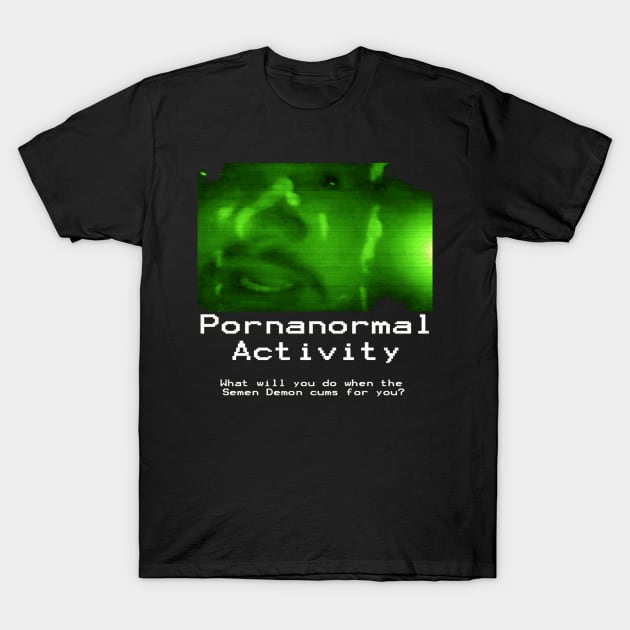 Pornanormal Activity T-Shirt by TheHorrorBasementPodcast